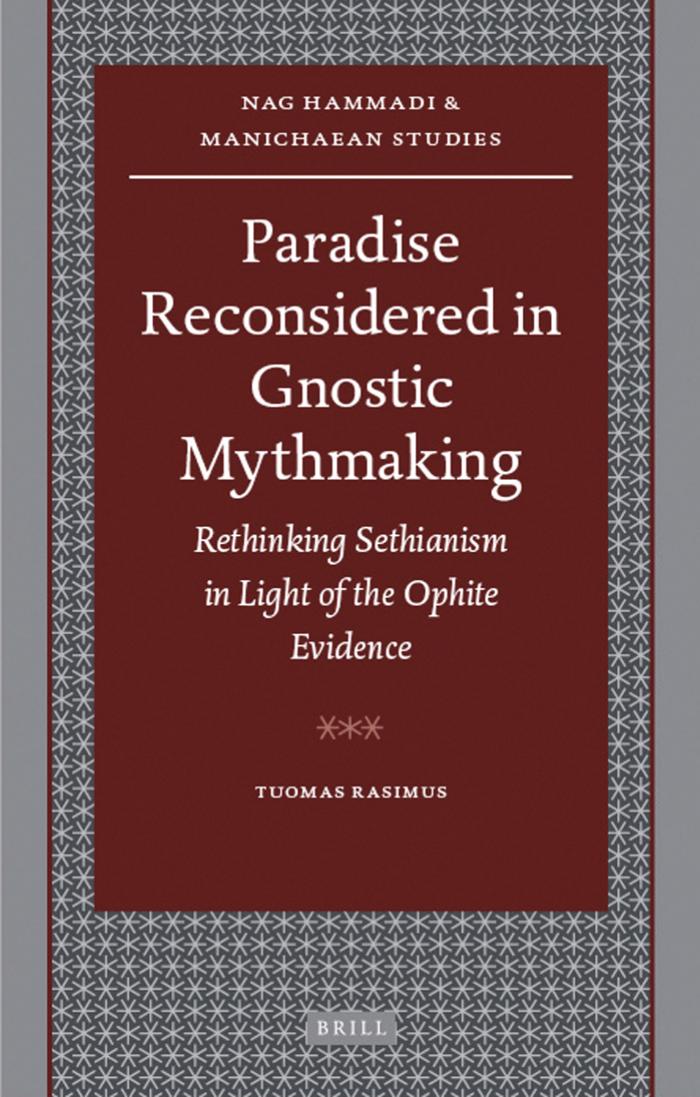 Paradise Reconsidered in Gnostic Mythmaking: Rethinking Sethianism in Light of the Ophite Evidence (Nag Hammadi and Manichaean Studies): 68 by Tuomas Rasimus