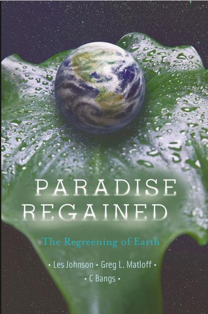 Paradise Regained: The Regreening of Earth by Les Johnson Gregory L. Matloff C Bangs
