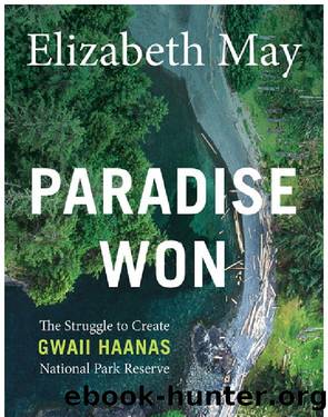 Paradise Won: The Struggle to Create Gwaii Haanas National Park Reserve by Elizabeth May