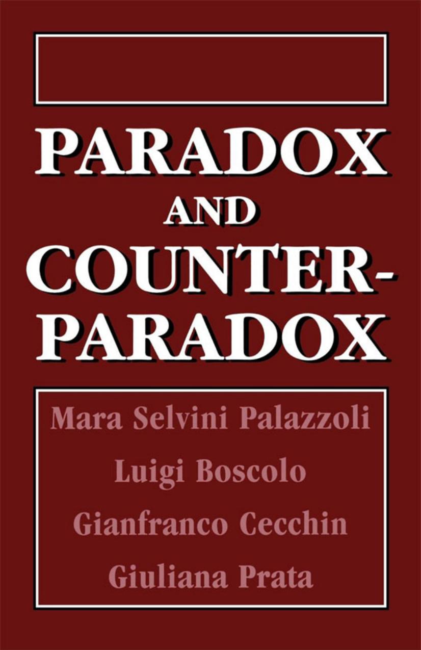 Paradox and Counterparadox: A New Model in the Therapy of the Family in Schizophrenic Transaction by Mara Selvini Palazzoli Luigi Boscolo Elisabeth V. Burt Gianfranco Cecchin Giuliana Prata