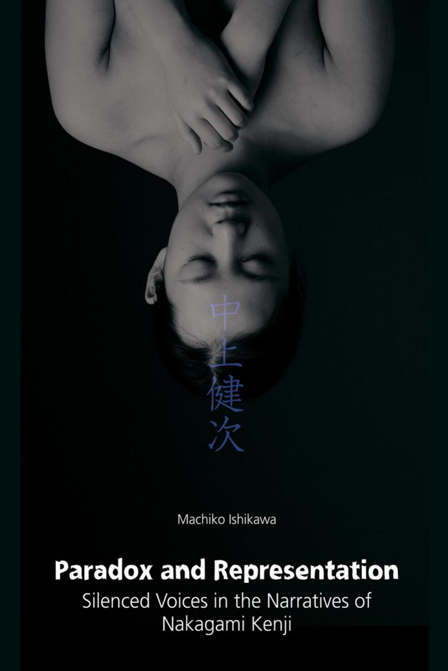 Paradox and Representation: Silenced Voices in the Narratives of Nakagami Kenji by Machiko Ishikawa