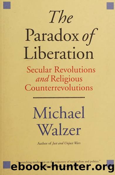 Paradox of Liberation: Secular Revolutions and Religious Counterrevolutions by Michael Walzer