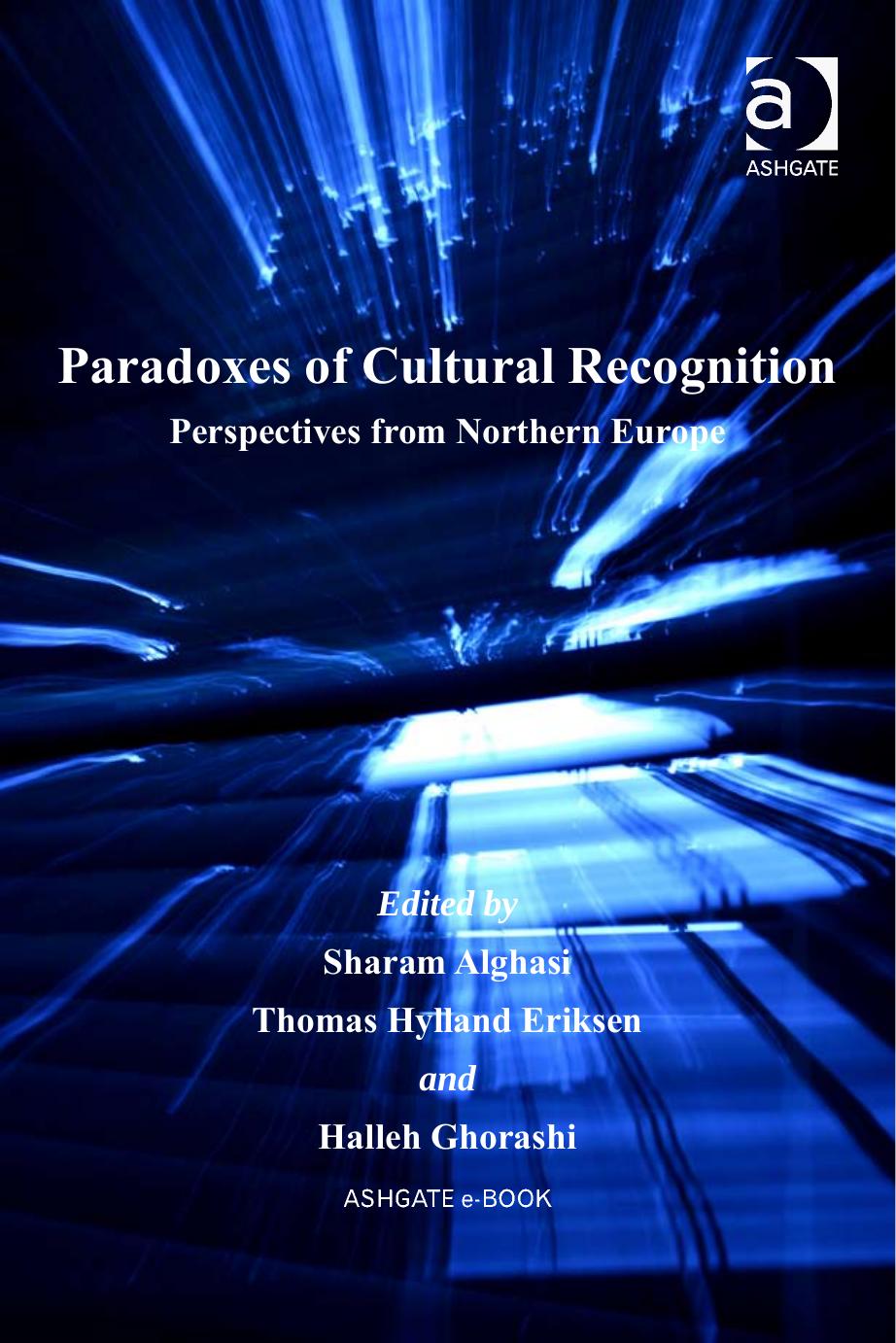 Paradoxes of Cultural Recognition (Research in Migration and Ethnic Relations) by Sharam Alghasi Thomas Hylland Eriksen Halleh Ghorashi