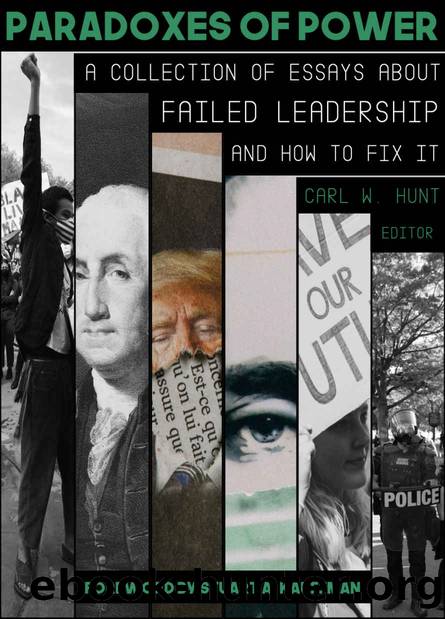 Paradoxes of Power: A Collection of Essays on Failed Leadership - and How to Fix It - by Carl Hunt