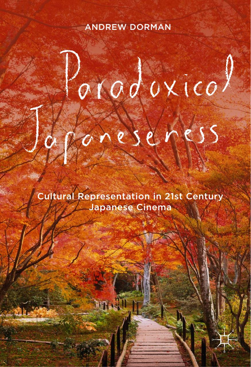 Paradoxical Japaneseness: Cultural Representation in 21st Century Japanese Cinema by Andrew Dorman (auth.)