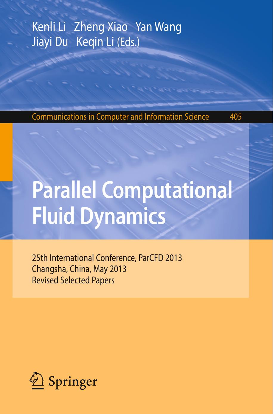 Parallel Computational Fluid Dynamics: 25th International Conference, ParCFD 2013, Changsha, China, May 20-24, 2013. Revised Selected Papers by Kenli Li Zheng Xiao Yan Wang Jiayi Du Keqin Li (eds.)