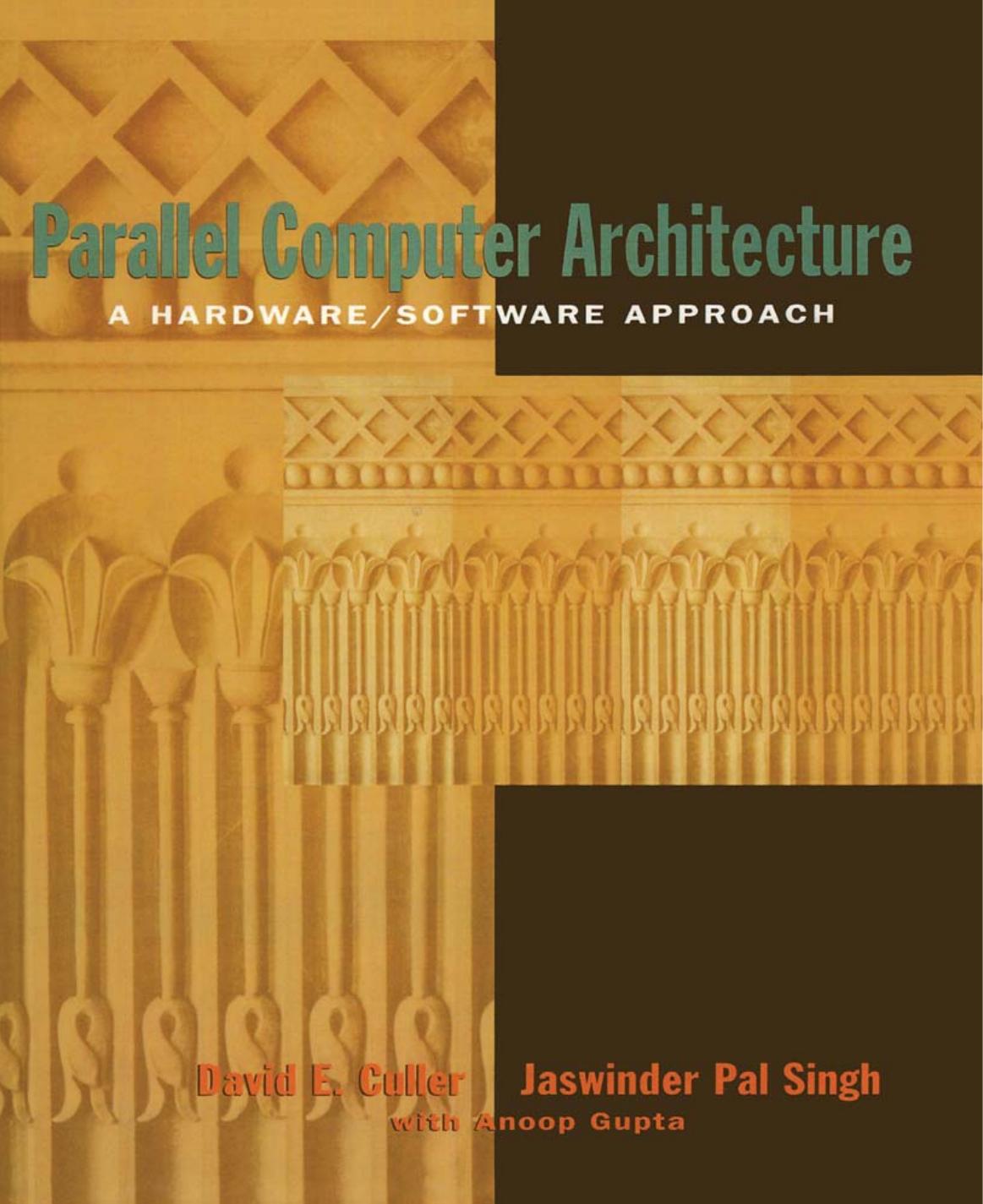 Parallel Computer Architecture: A HardwareSoftware Approach by David E. Culler && Jaswinder Pal Singh && Anoop Gupta