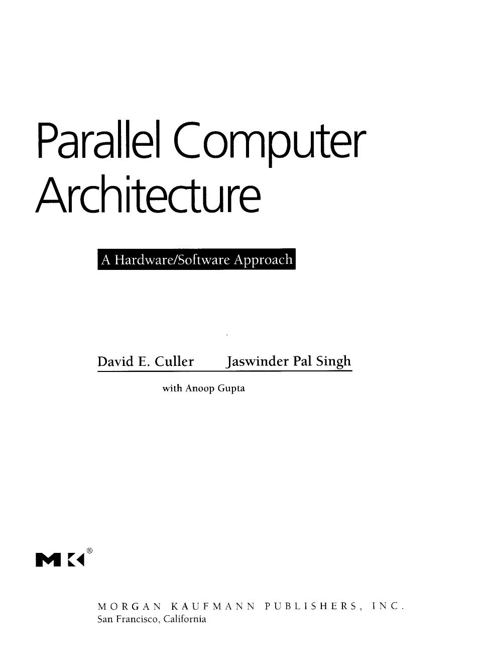 Parallel Computer Architecture. A Hardware/Software Approach by Culler D.E. Singh J.P. Gupta A