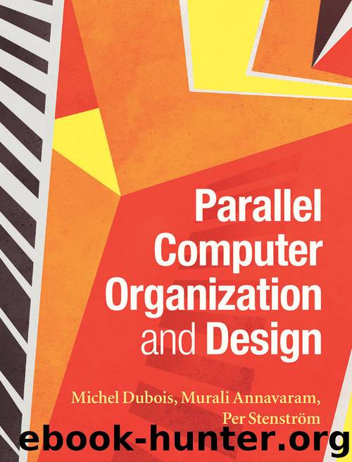 Parallel Computer Organization and Design by Michel Dubois & Murali Annavaram & Per Stenström