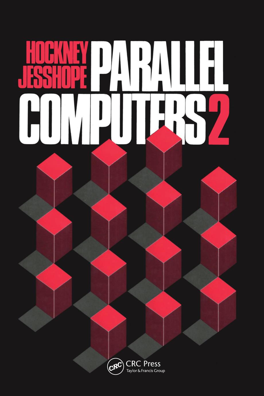 Parallel Computers 2: Architecture, Programming and Algorithms by R. W. Hockney & C. R. Jesshope