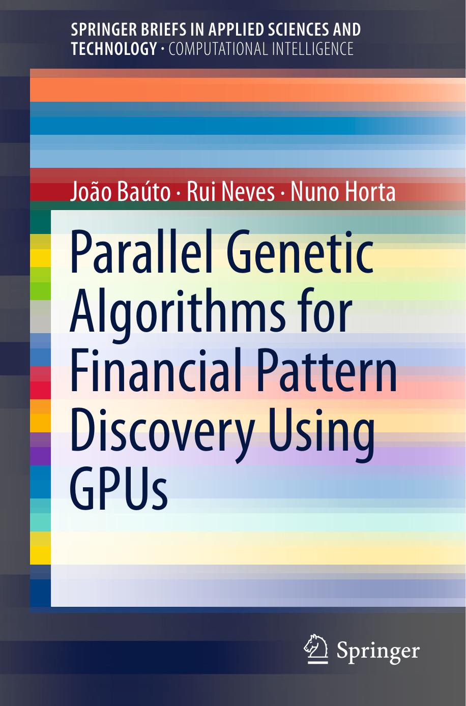 Parallel Genetic Algorithms for Financial Pattern Discovery Using GPUs by João Baúto Rui Neves Nuno Horta (auth.)
