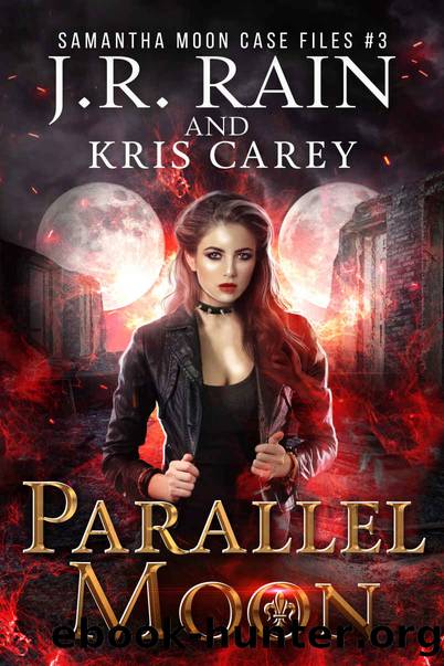 Parallel Moon (Samantha Moon Case Files Book 3) by J.R. Rain & Kris Carey