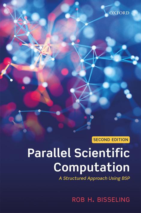 Parallel Scientific Computation: A Structured Approach Using BSP by Rob H. Bisseling