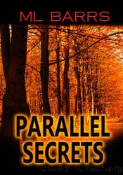 Parallel Secrets by M.L. Barrs
