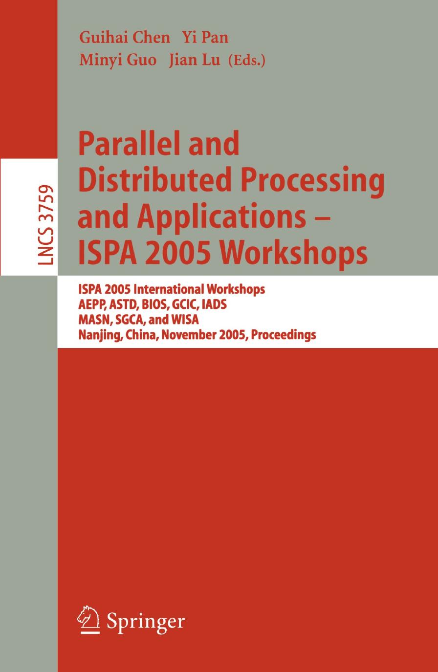 Parallel and Distributed Processing and Applications - ISPA 2005 Workshops: ISPA 2005 International Workshops, AEPP, ASTD, BIOS, GCIC, IADS, MASN, SGCA, and WISA, Nanjing, China, N by Di Wu Ye Tian Kam-Wing Ng (auth.) Guihai Chen Yi Pan Minyi Guo Jian Lu (eds.)
