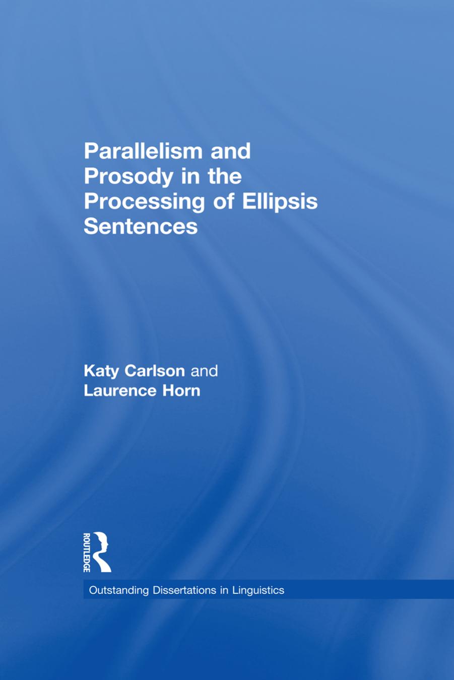 Parallelism and Prosody in the Processing of Ellipsis Sentences by Katy Carlson; Laurence Horn