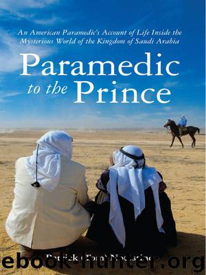 Paramedic to the Prince: An American Paramedic's Account of Life Inside the Mysterious World of the Kingdom of Saudi Arabia by Notestine Patrick (Tom)