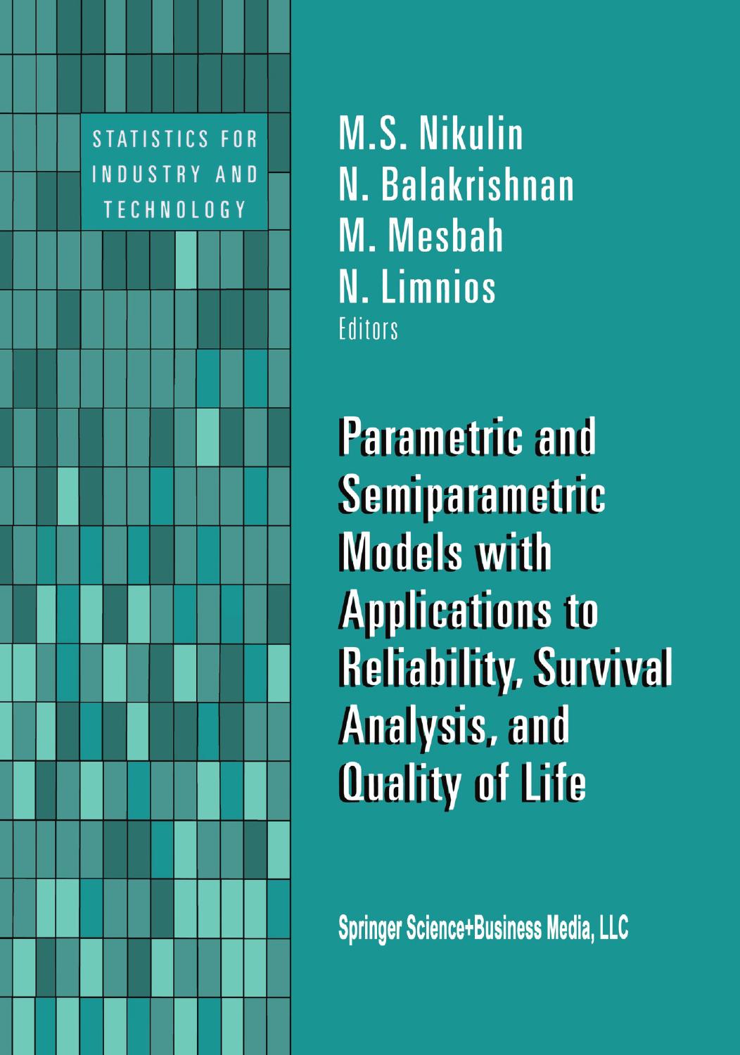 Parametric and Semiparametric Models with Applications to Reliability, Survival Analysis, and Quality of Life by Henning Läuter (auth.) N. Balakrishnan M. S. Nikulin M. Mesbah N. Limnios (eds.)
