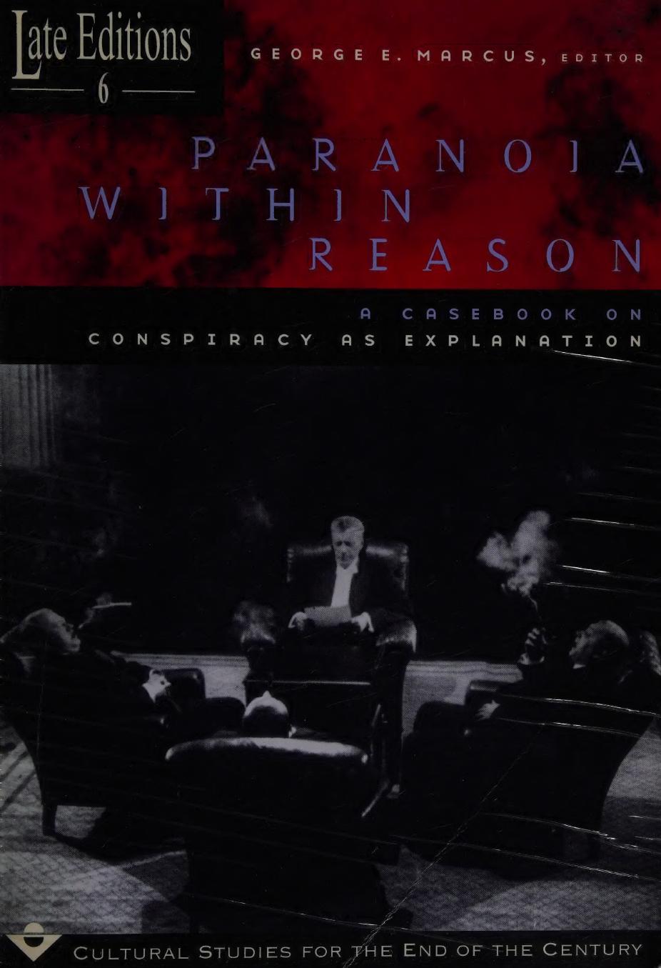 Paranoia Within Reason: A Casebook on Conspiracy as Explanation by George E. Marcus