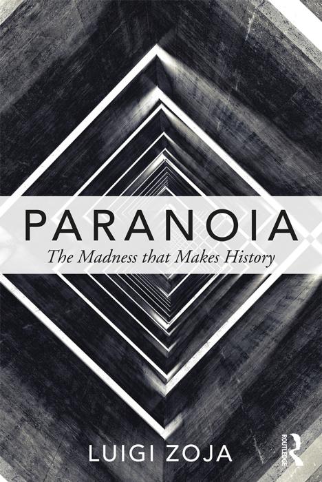 Paranoia: The Madness that Makes History by Luigi Zoja