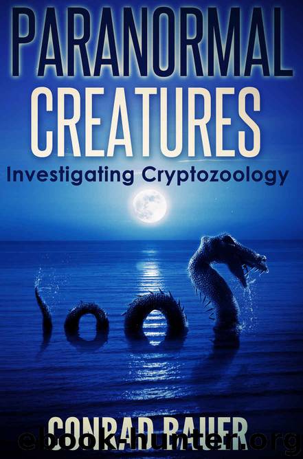 Paranormal Creatures: Investigating Cryptozoology by Bauer Conrad