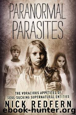 Paranormal Parasites: The Voracious Appetites of Soul-Sucking Supernatural Entities by Nick Redfern