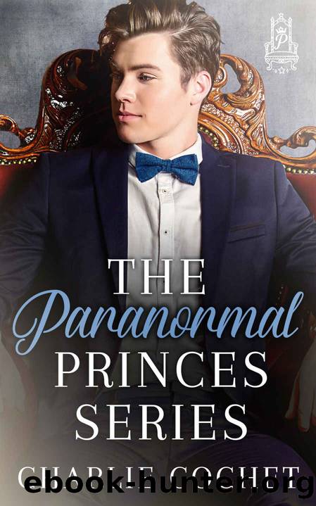 Paranormal Princes Complete Series by Cochet Charlie