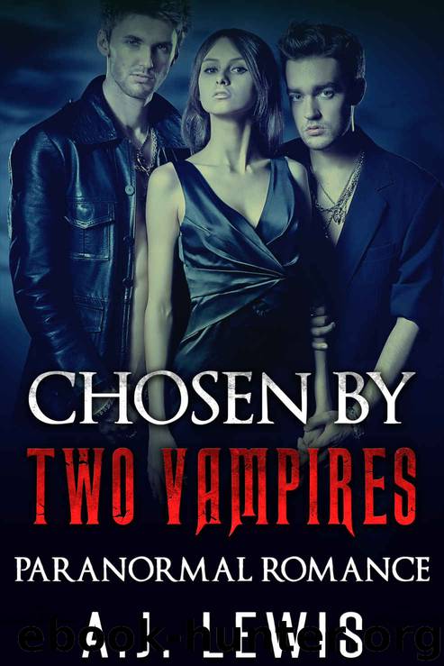 Paranormal Romance: Chosen By Two Vampires (New Adult Threesome Vampire Romance Short Stories MFM Menage MMF Alpha) by A.J. Lewis