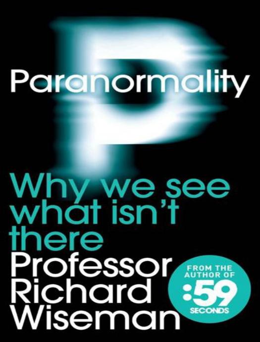Paranormality: Why we see what isn't there by Richard Wiseman