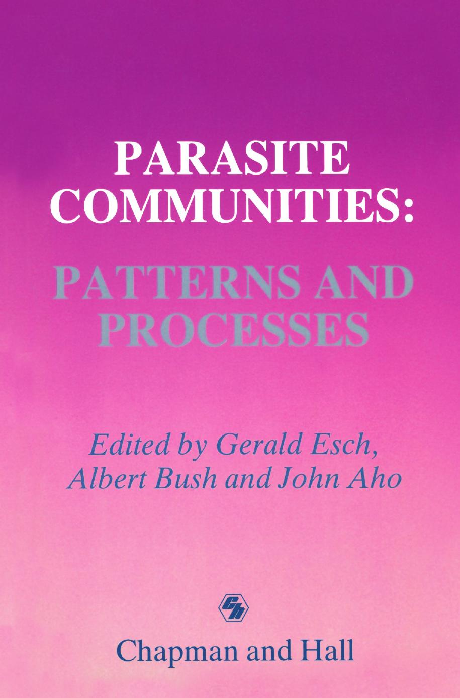 Parasite Communities: Patterns and Processes by Gerald W. Esch Allen W. Shostak (auth.) Gerald W. Esch Albert O. Bush John M. Aho (eds.)