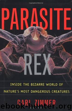 Parasite Rex, Inside the Bizarre World of Nature's Most Dangerous Creatures by Carl Zimmer