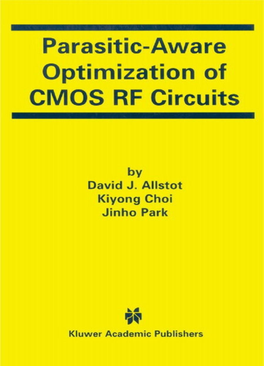 Parasitic-Aware Optimization of CMOS RF Circuits by David J. Allstot Kiyong Choi & Jinho Park