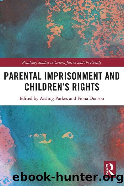 Parental Imprisonment and Children's Rights by Fiona Donson Aisling Parkes