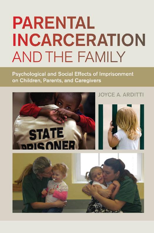 Parental Incarceration and the Family: Psychological and Social Effects of Imprisonment on Children, Parents, and Caregivers by Joyce A. Arditti