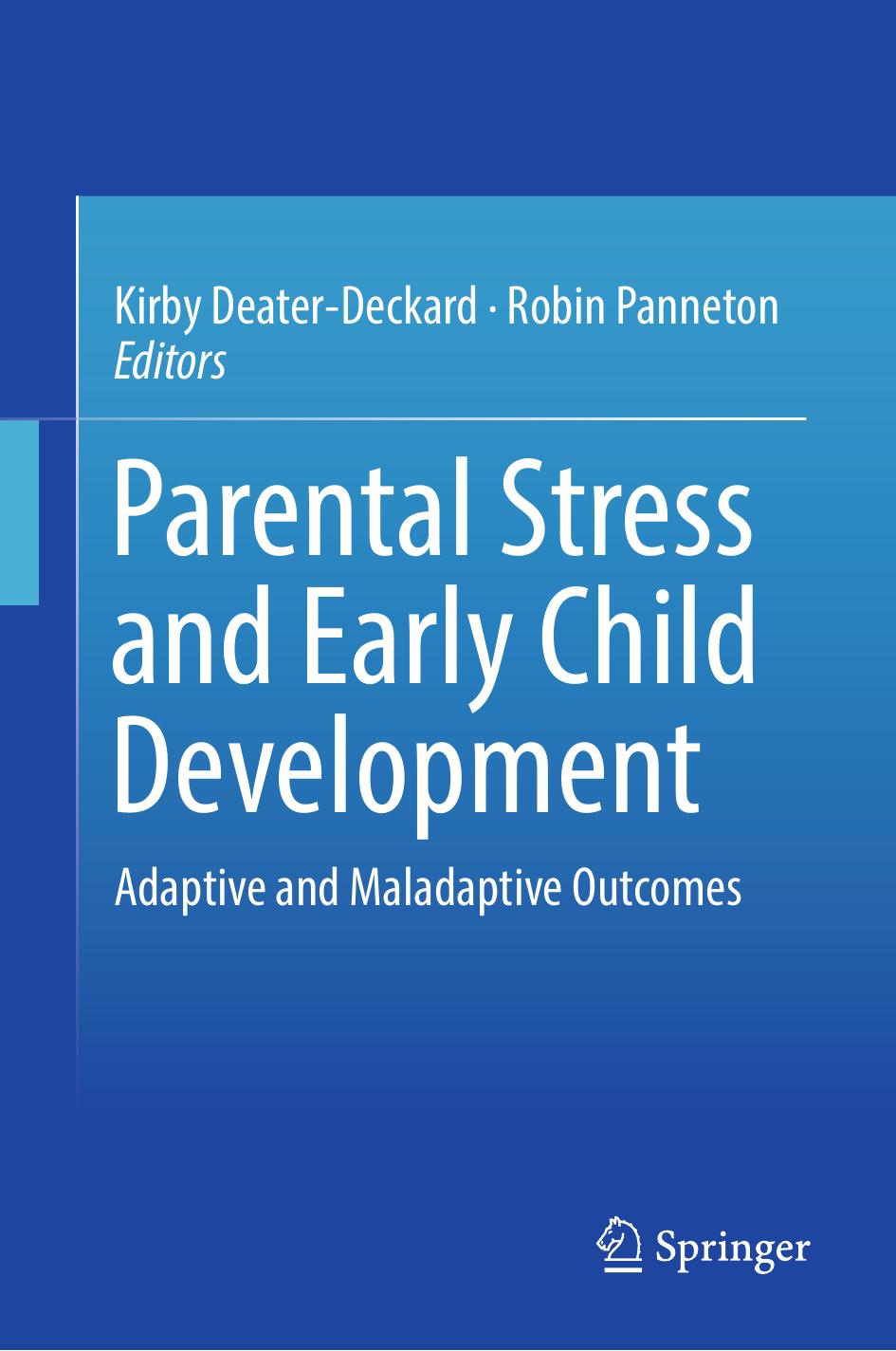 Parental Stress and Early Child Development: Adaptive and Maladaptive Outcomes by Kirby Deater-Deckard Robin Panneton (eds.)