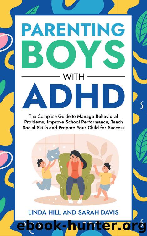 Parenting Boys with ADHD: The Complete Guide to Manage Behavioral Problems, Improve School Performance, Teach Social Skills and Prepare Your Child for Success by Davis Sarah & Hill Linda