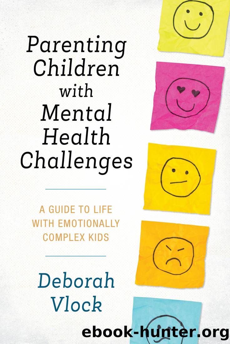 Parenting Children With Mental Health Challenges: A Guide to Life With Emotionally Complex Kids by Deborah Vlock