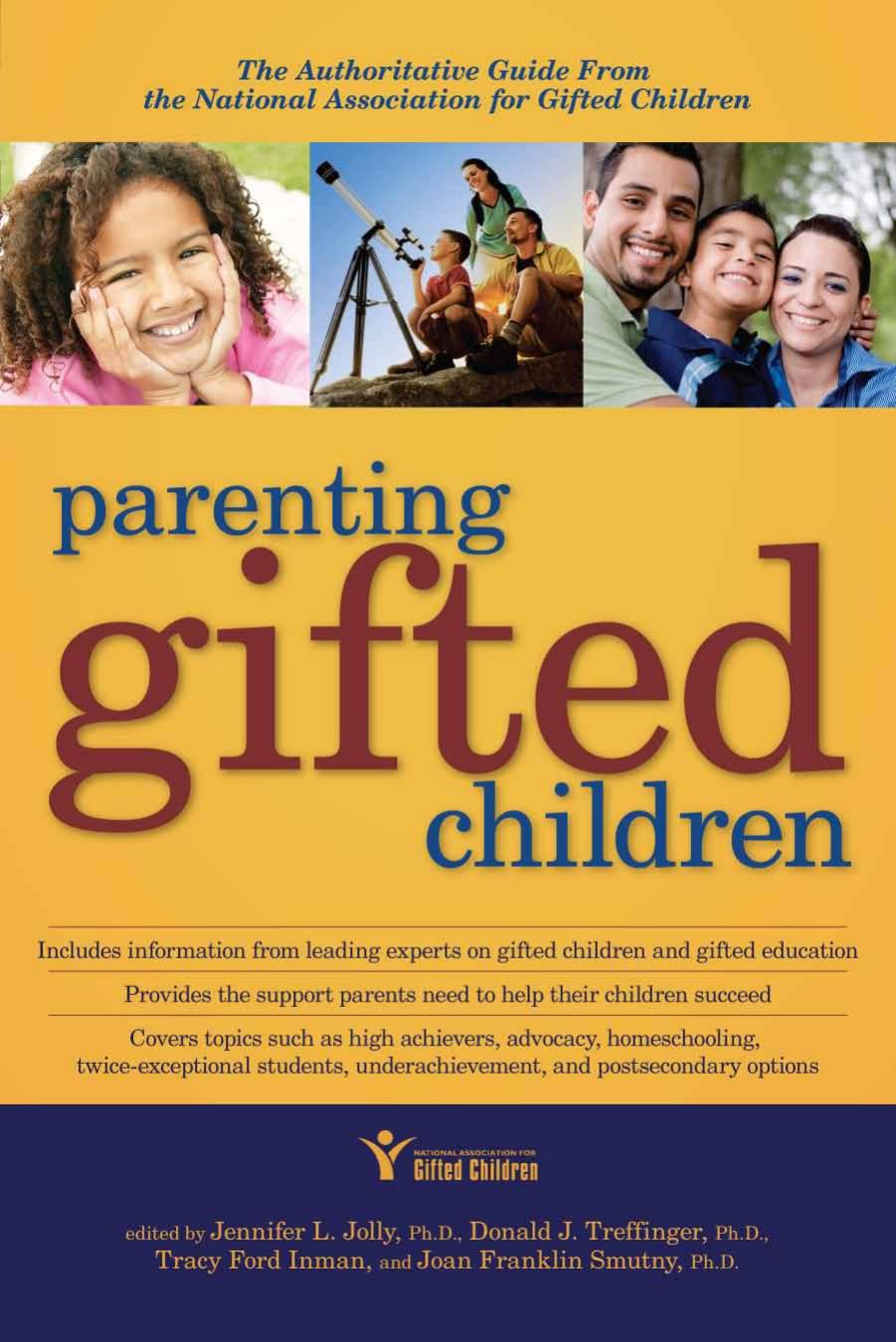 Parenting Gifted Children: The Authoritative Guide From the National Association for Gifted Children by Donald Treffinger Ph.D. Tracy Inman Jennifer Jolly PhD Joan Franklin Smutny PhD