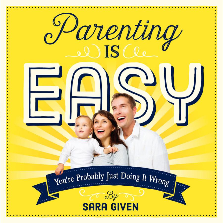 Parenting Is Easy: You're Probably Just Doing It Wrong (Repost) by Unknow