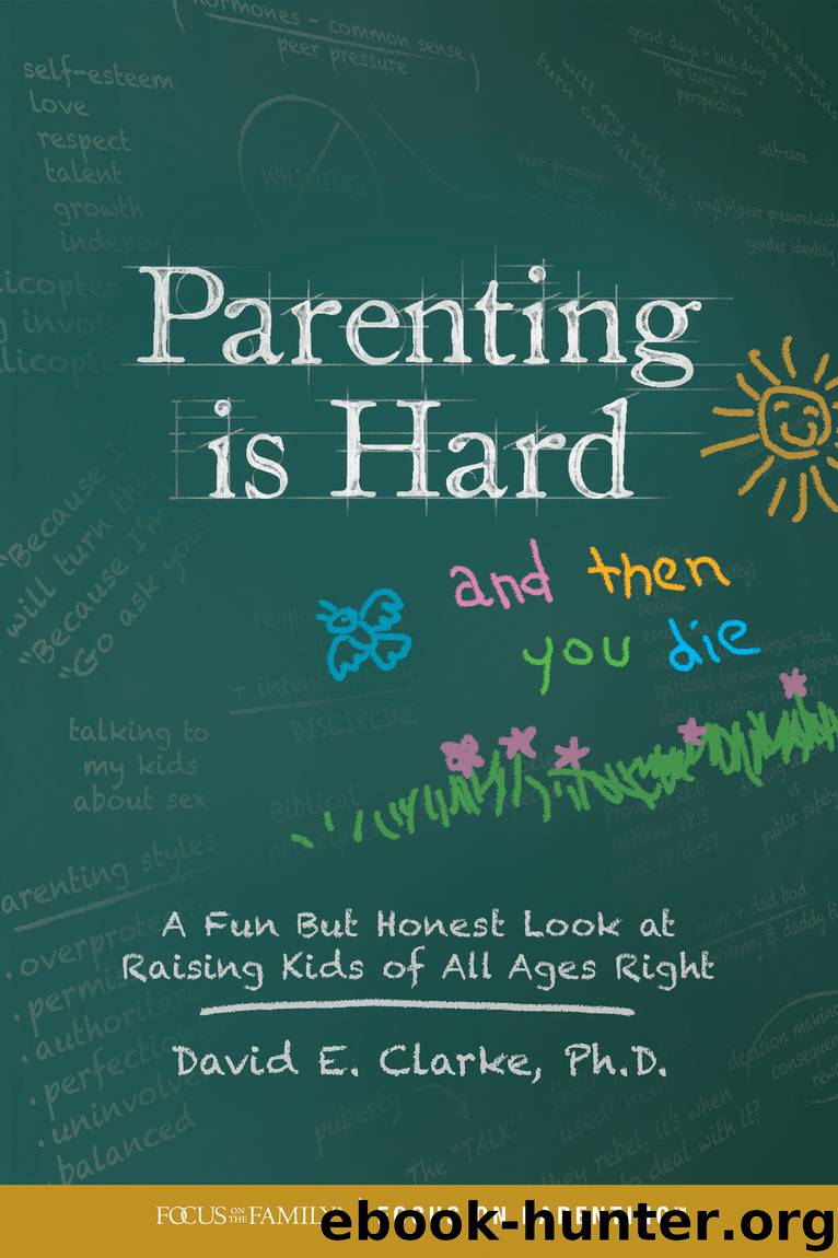 Parenting Is Hard and Then You Die by Dr. David E. Clarke & William G. Clarke
