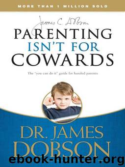 Parenting Isn't for Cowards by James C. Dobson