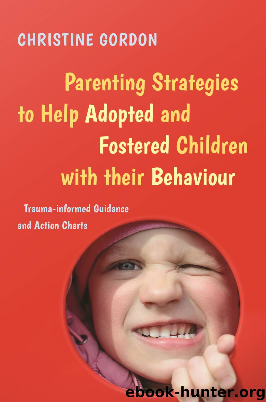 Parenting Strategies to Help Adopted and Fostered Children with Their Behaviour by Christine Gordon