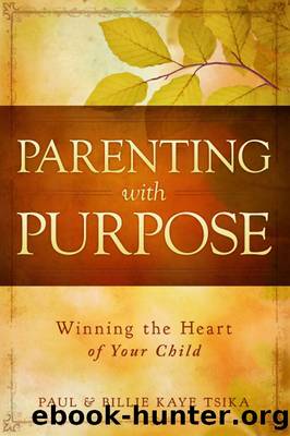 Parenting With Purpose: Winning the Heart of Your Child by Paul Tsika & Billie Kaye Tsika