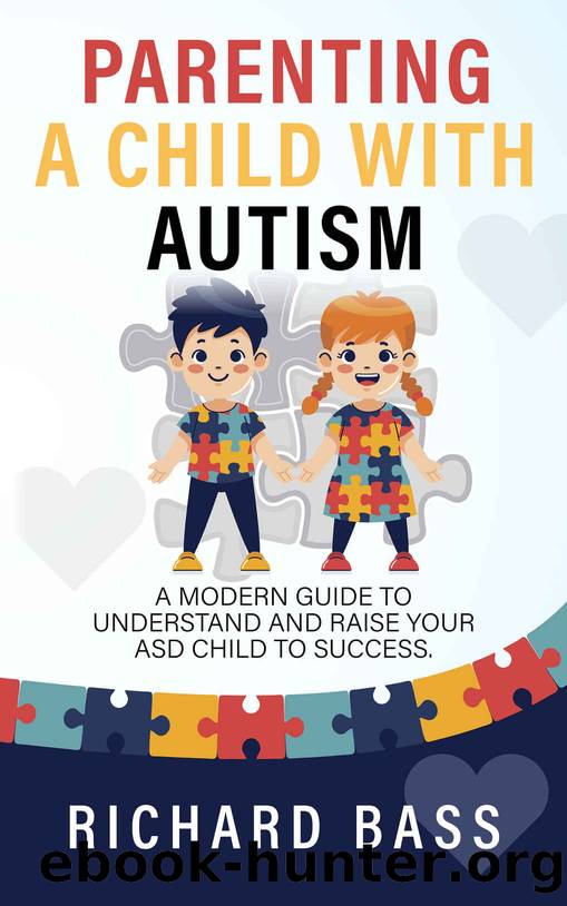 Parenting a Child With Autism: A Modern Guide to Understand and Raise Your ASD Child to Success by Richard Bass