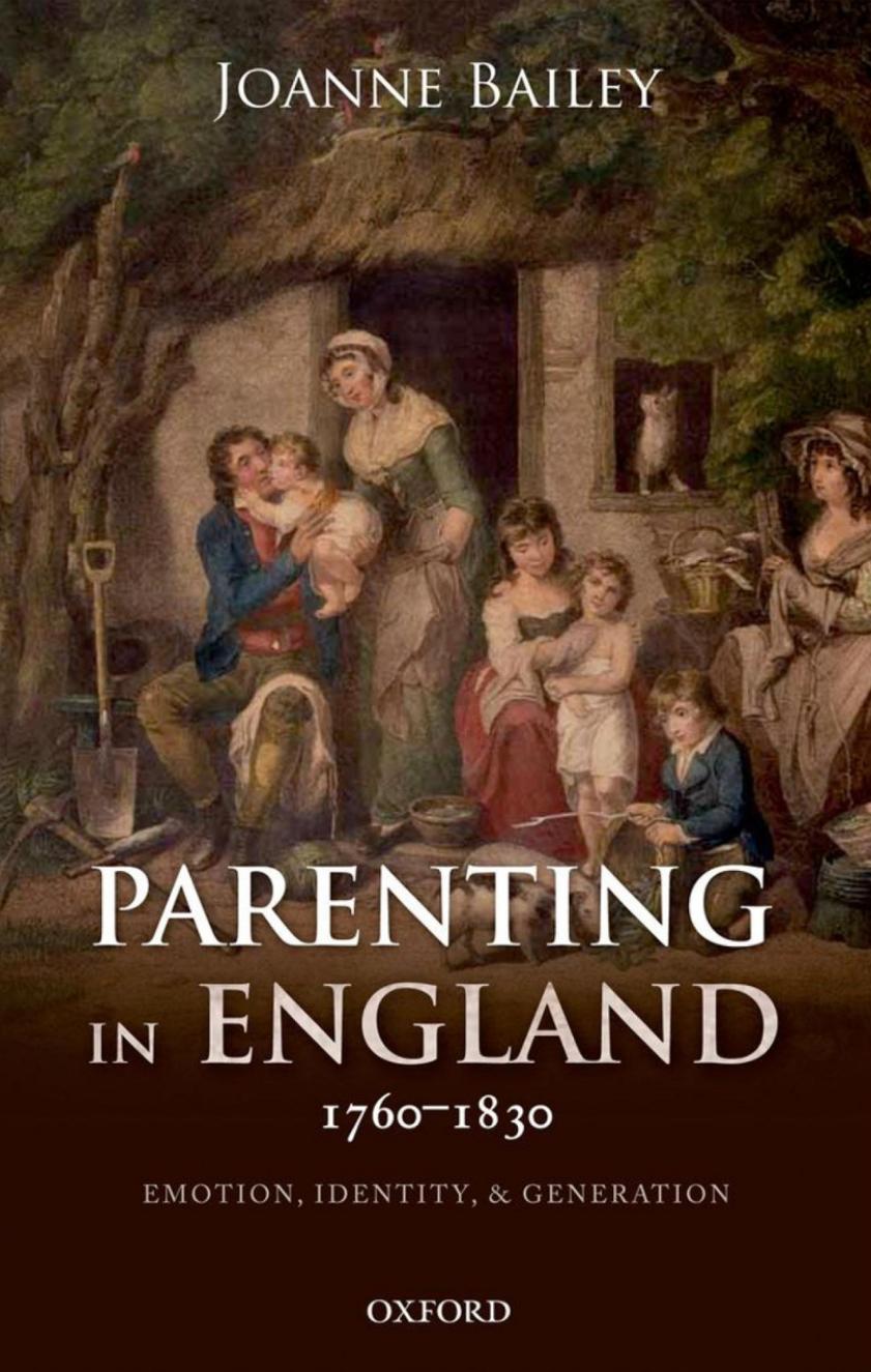 Parenting in England 1760-1830: Emotion, Identity, and Generation by Joanne Bailey