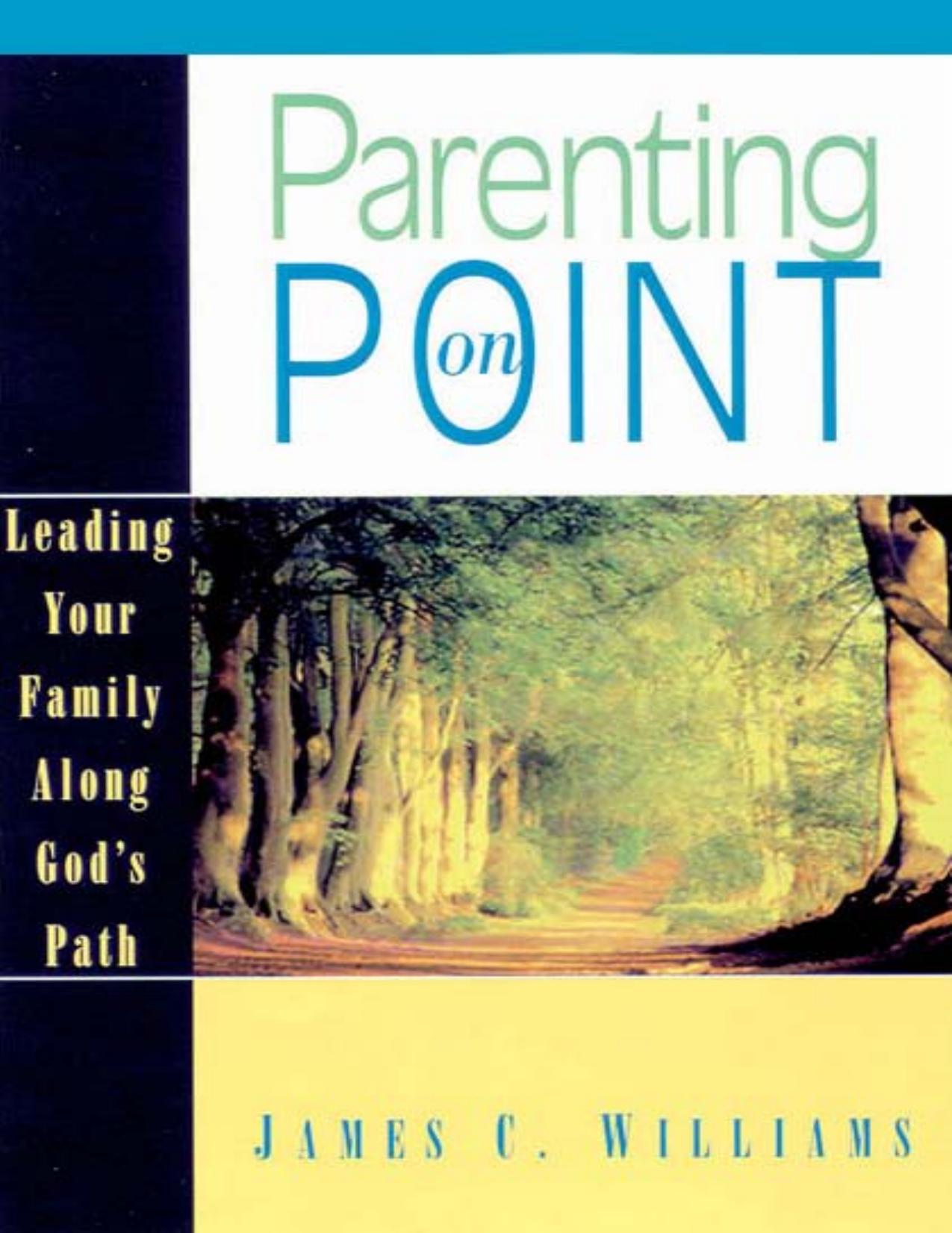 Parenting on Point: Leading Your Family Along God's Path by Jim C. Williams