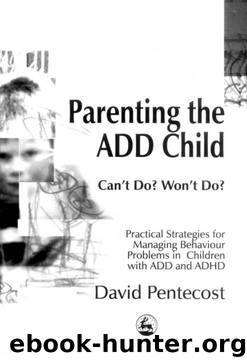 Parenting the ADD Child: Can't Do? Won't Do? Practical Strategies for Managing Behaviour Problems in Children with ADD and ADHD by David Pentecost