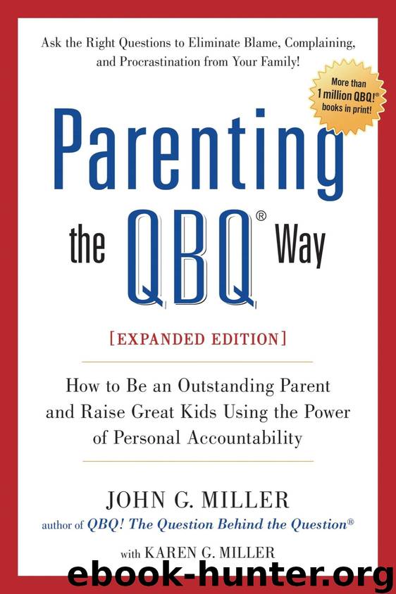 Parenting the QBQ Way, Expanded Edition by John G. Miller