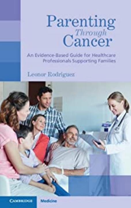 Parenting through Cancer: An Evidence-Based Guide for Healthcare Professionals Supporting Families by Leonor Rodriguez