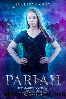 Pariah (The Magic Unveiling Book 1) by Sullivan Gray